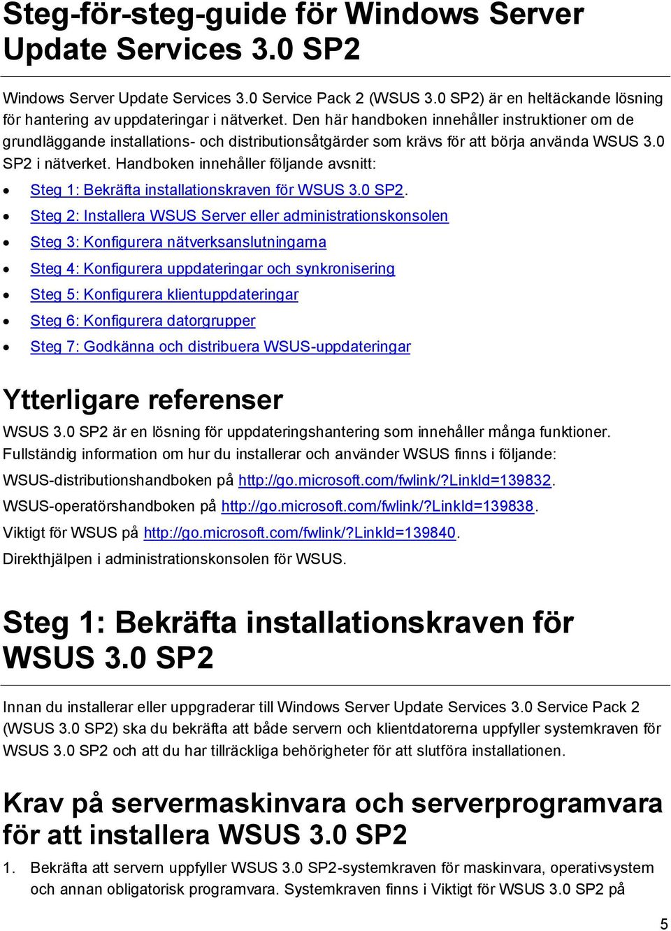 Handboken innehåller följande avsnitt: Steg 1: Bekräfta installationskraven för WSUS 3.0 SP2.