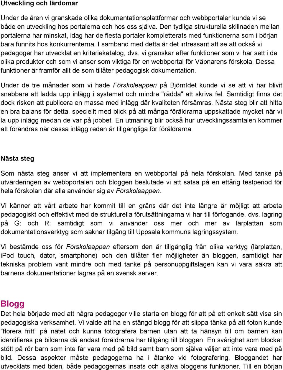 I samband med detta är det intressant att se att också vi pedagoger har utvecklat en kriteriekatalog, dvs.