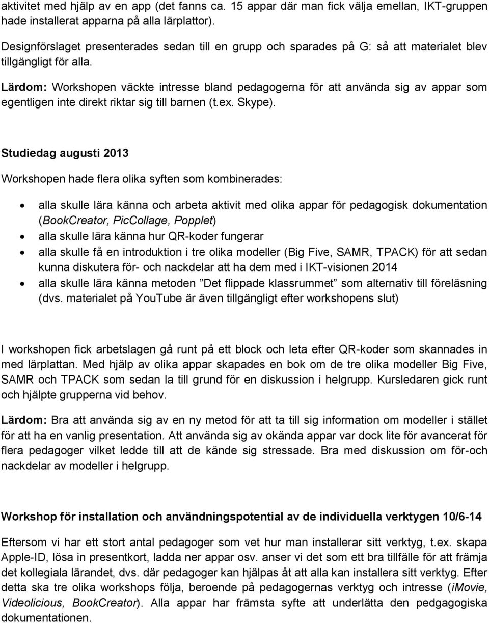 Lärdom: Workshopen väckte intresse bland pedagogerna för att använda sig av appar som egentligen inte direkt riktar sig till barnen (t.ex. Skype).