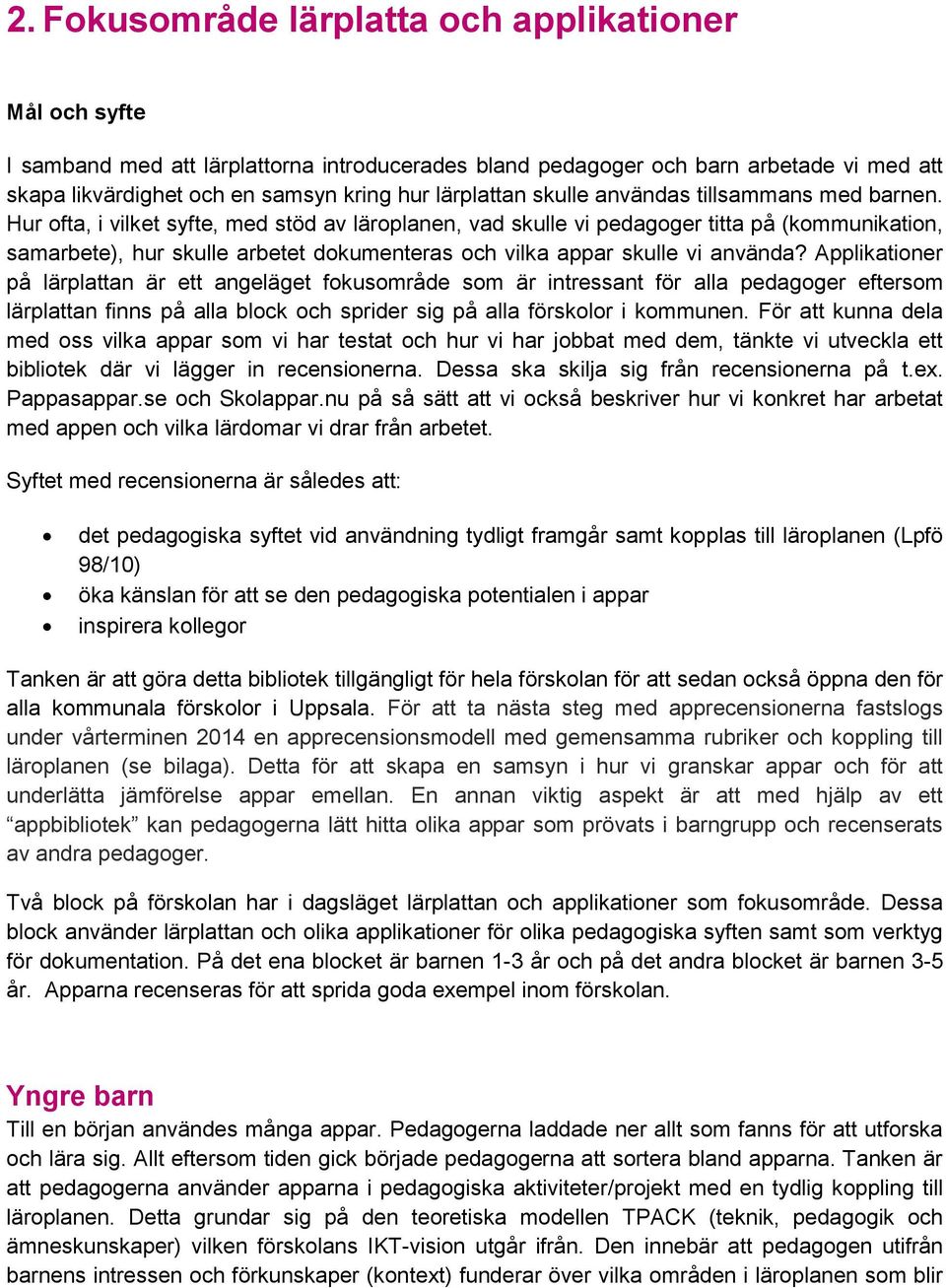 Hur ofta, i vilket syfte, med stöd av läroplanen, vad skulle vi pedagoger titta på (kommunikation, samarbete), hur skulle arbetet dokumenteras och vilka appar skulle vi använda?