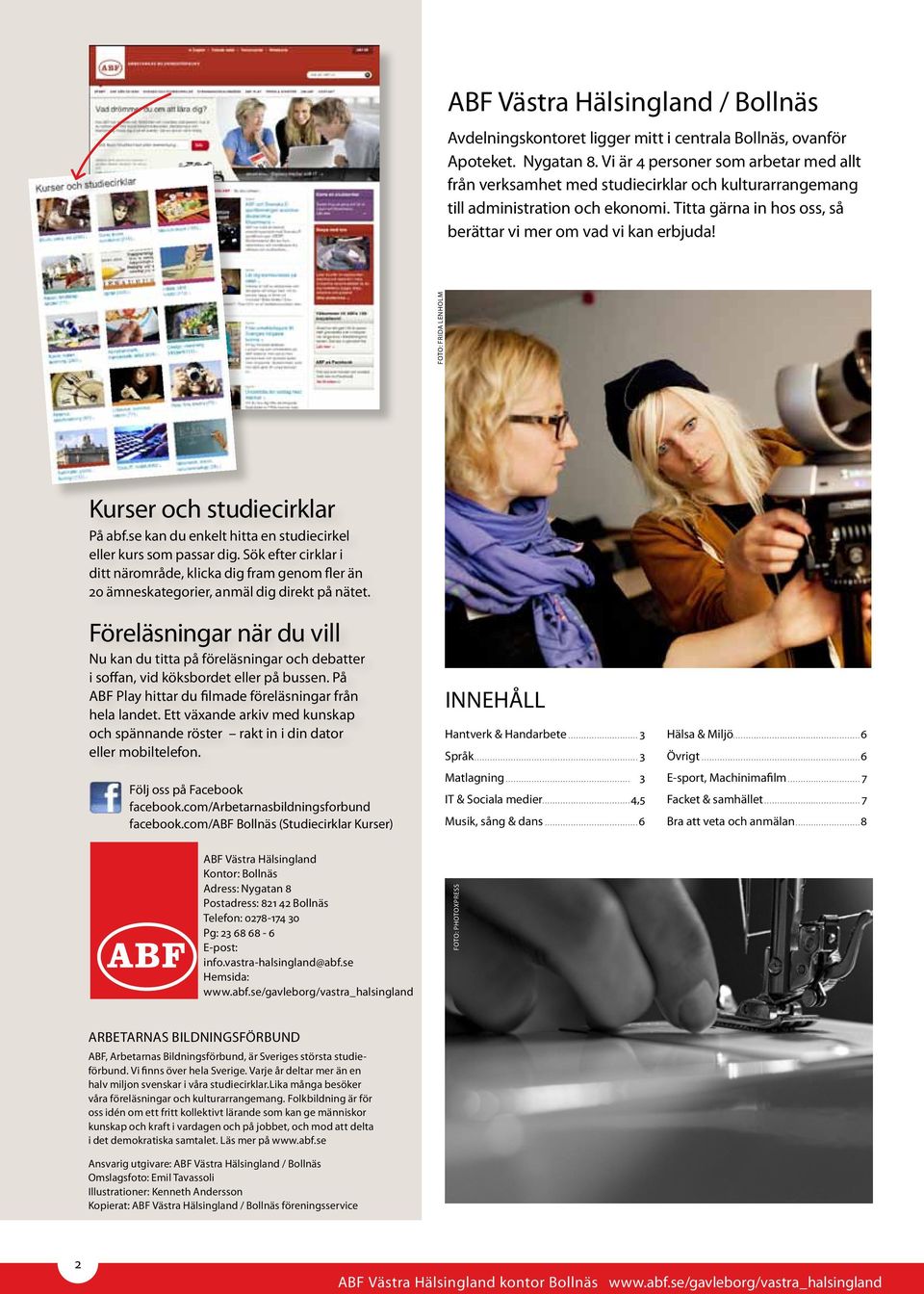 foto: frida lenholm Kurser och studiecirklar På abf.se kan du enkelt hitta en studiecirkel eller kurs som passar dig.