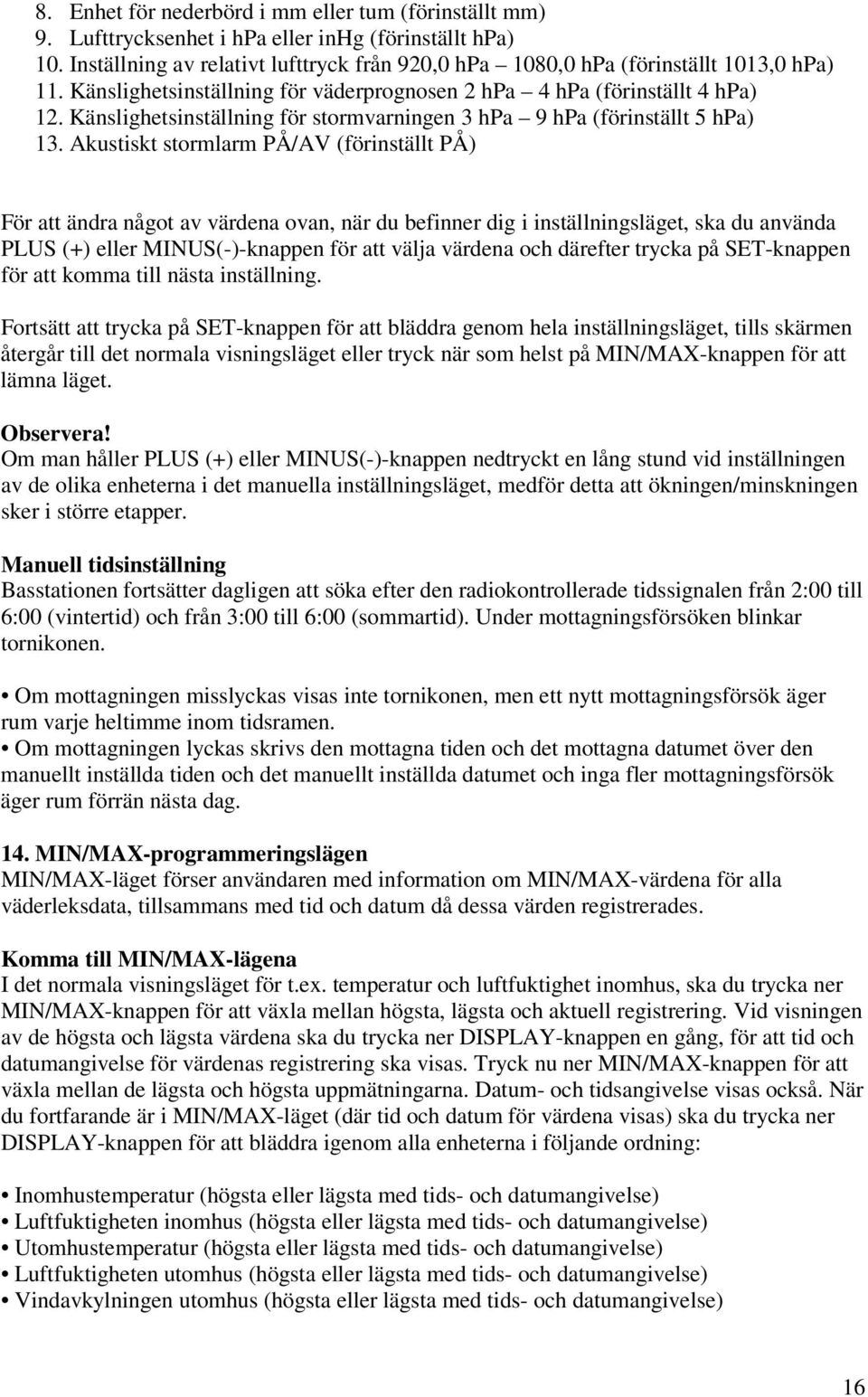 Känslighetsinställning för stormvarningen 3 hpa 9 hpa (förinställt 5 hpa) 13.