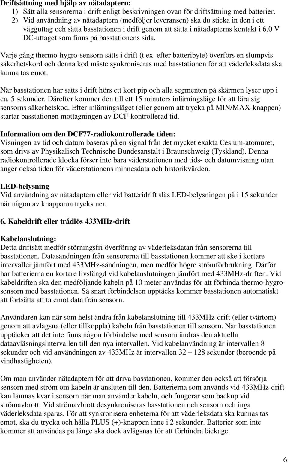 basstationens sida. Varje gång thermo-hygro-sensorn sätts i drift (t.ex.