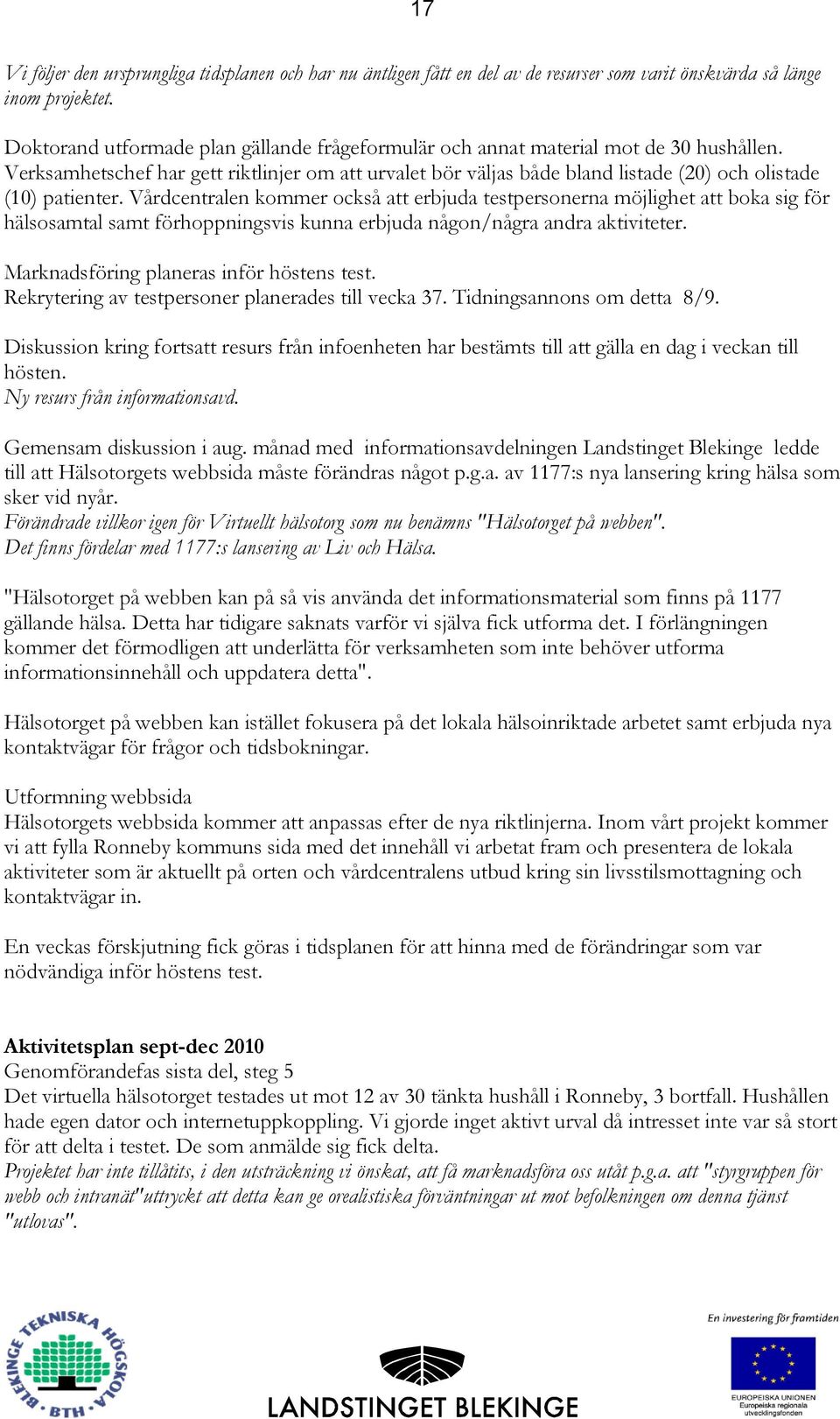 Verksamhetschef har gett riktlinjer om att urvalet bör väljas både bland listade (20) och olistade (10) patienter.