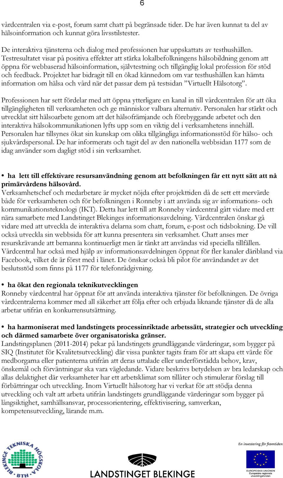 Testresultatet visar på positiva effekter att stärka lokalbefolkningens hälsobildning genom att öppna för webbaserad hälsoinformation, självtestning och tillgänglig lokal profession för stöd och