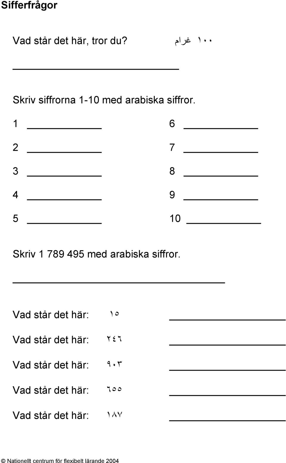 1 6 2 7 3 8 4 9 5 10 Skriv 1 789 495 med arabiska siffror.