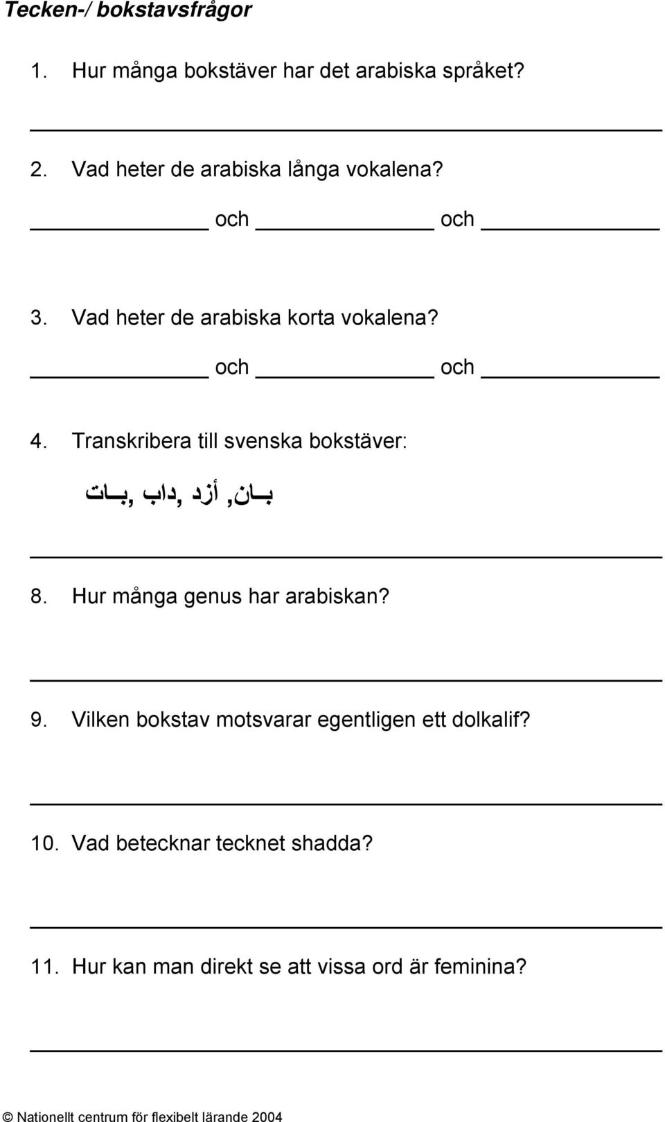 Transkribera till svenska bokstäver: ب ان,,داب,ب ات أزد _ 8. Hur många genus har arabiskan? _ 9.
