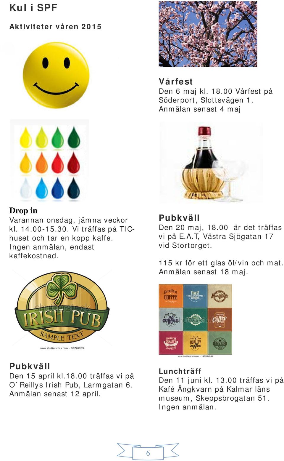 Pubkväll Den 20 maj, 18.00 är det träffas vi på E.A.T, Västra Sjögatan 17 vid Stortorget. 115 kr för ett glas öl/vin och mat. Anmälan senast 18 maj.