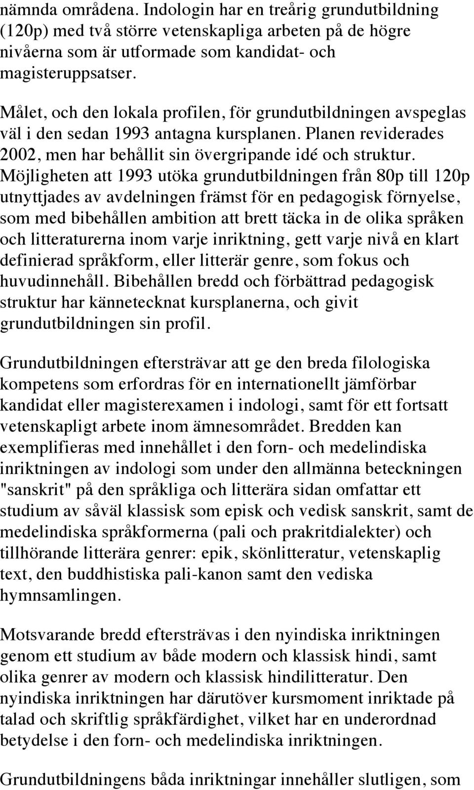 Möjligheten att 1993 utöka grundutbildningen från 80p till 120p utnyttjades av avdelningen främst för en pedagogisk förnyelse, som med bibehållen ambition att brett täcka in de olika språken och