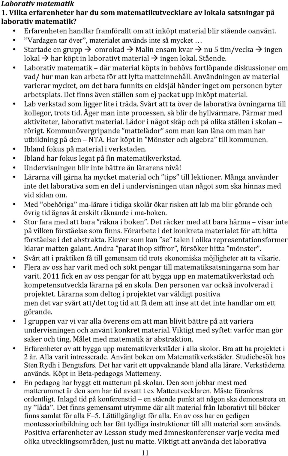 Laborativmatematik därmaterialköptsinbehövsfortlöpandediskussionerom vad/hurmankanarbetaförattlyftamatteinnehåll.