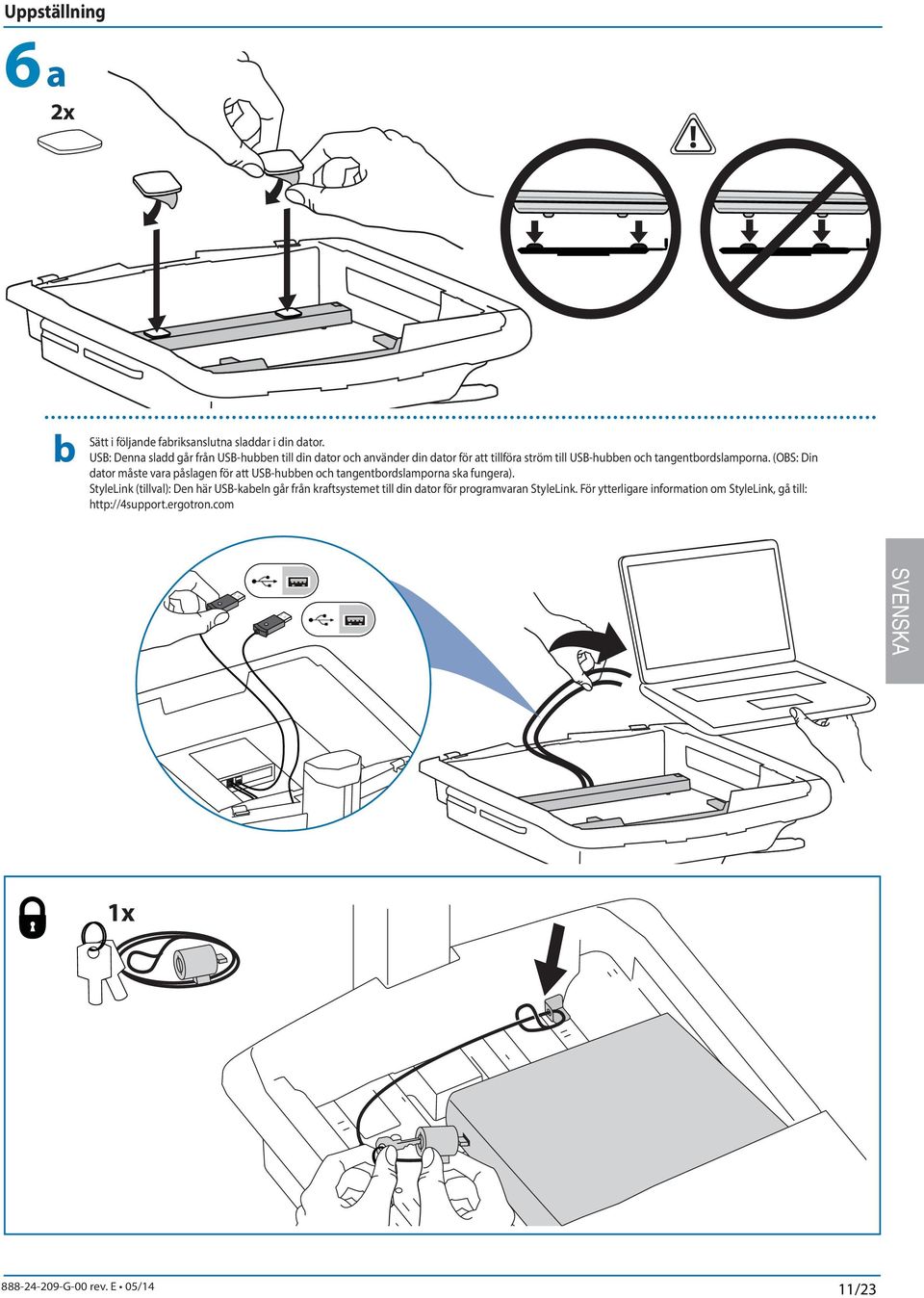 tangentbordslamporna. (OBS: Din dator måste vara påslagen för att USB-hubben och tangentbordslamporna ska fungera).