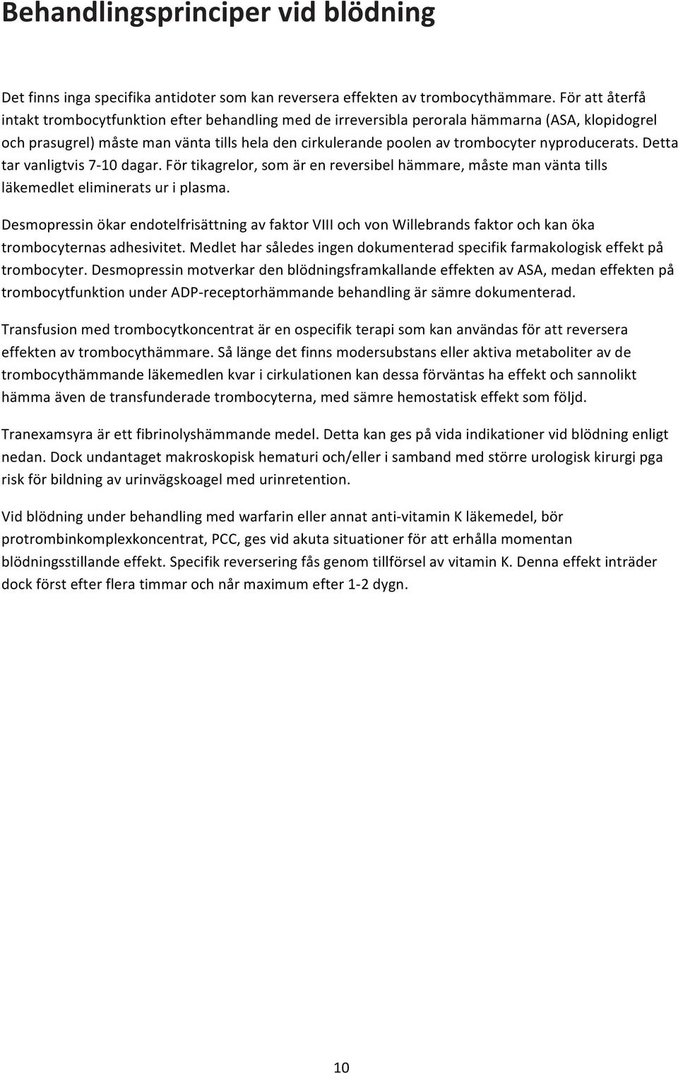 detta tarvanligtvis7:10dagar.förtikagrelor,somärenreversibelhämmare,måstemanväntatills läkemedletelimineratsuriplasma.