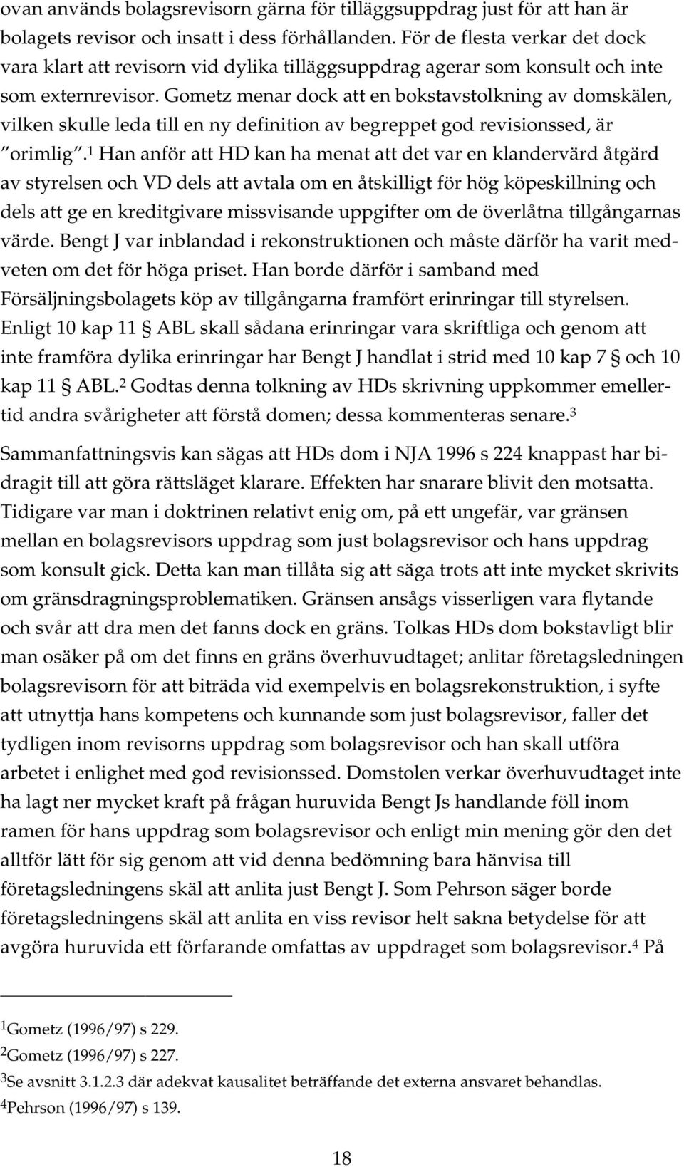 Gometz menar dock att en bokstavstolkning av domskälen, vilken skulle leda till en ny definition av begreppet god revisionssed, är orimlig.