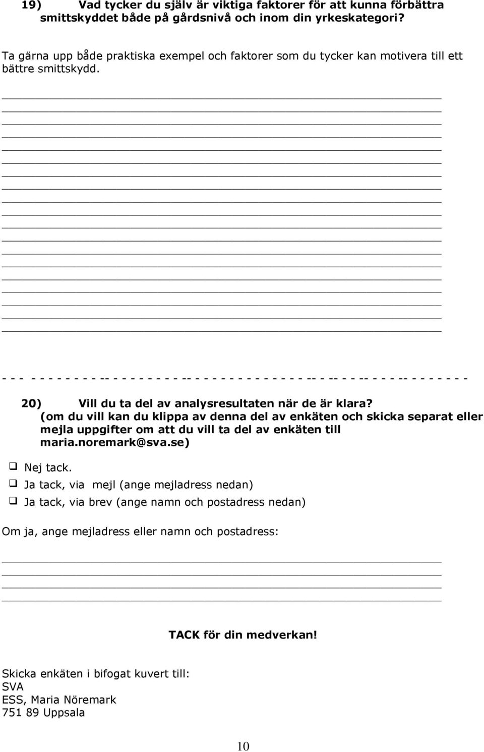 - - - - - - - - - - - -- - - - - - - - - -- - - - - - - - - - - - - - -- - -- - - -- - - - -- - - - - - - - 20) Vill du ta del av analysresultaten när de är klara?