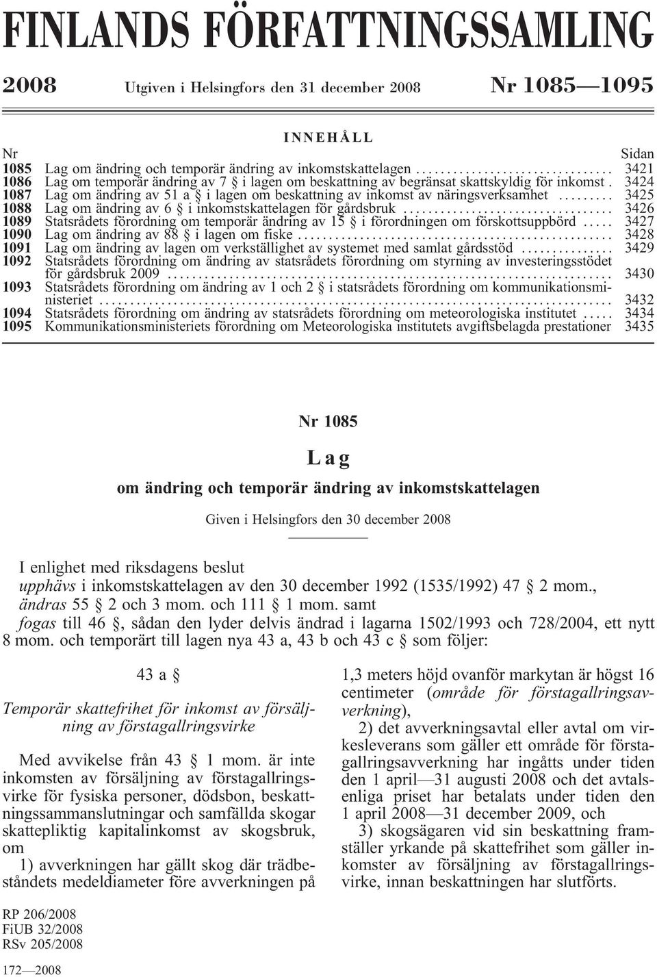 .. 3425 1088 Lag om ändring av 6 iinkomstskattelagen för gårdsbruk... 3426 1089 Statsrådets förordning om temporär ändring av 15 i förordningen om förskottsuppbörd.