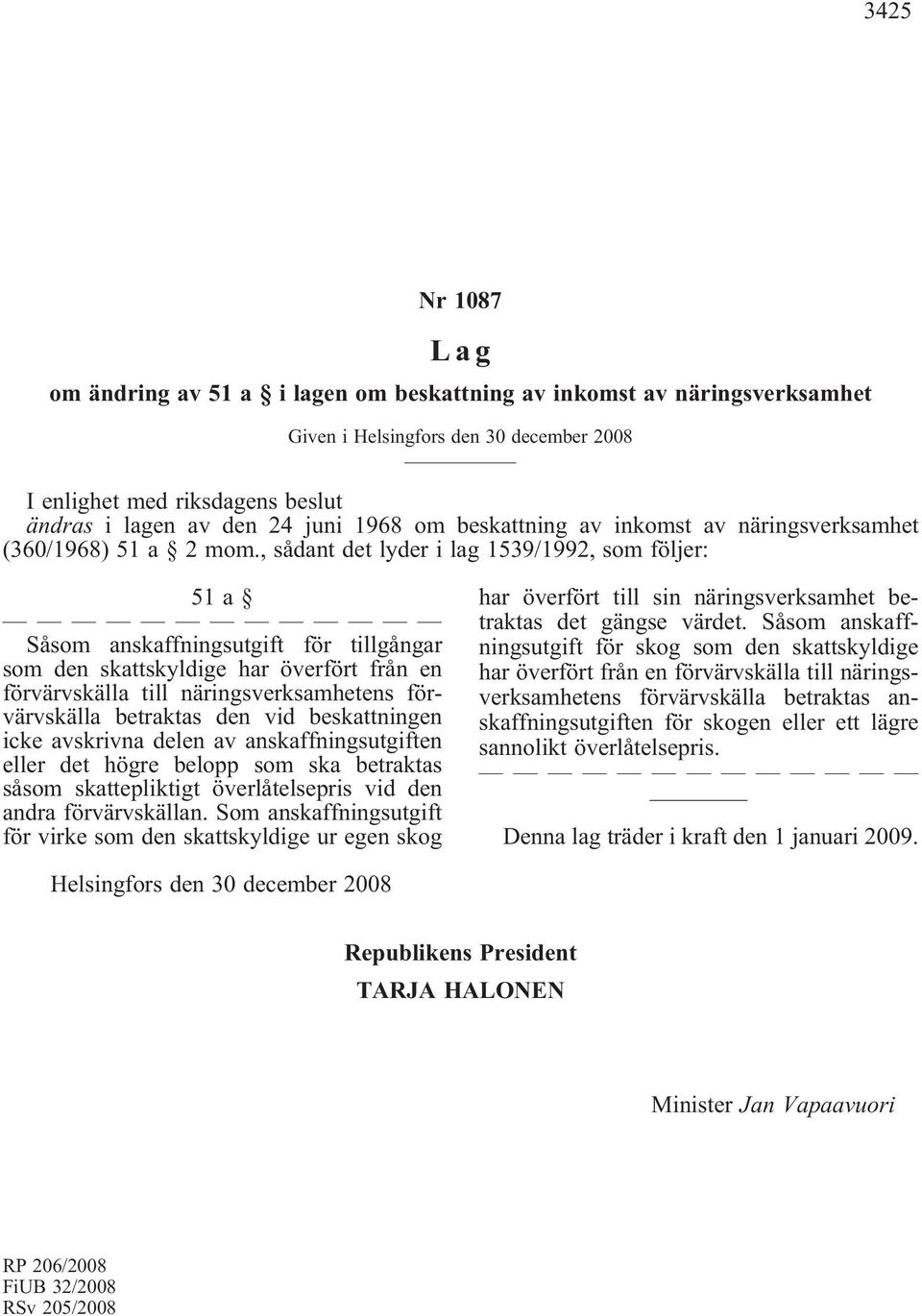 , sådant det lyder i lag 1539/1992, som följer: 51a Såsom anskaffningsutgift för tillgångar som den skattskyldige har överfört från en förvärvskälla till näringsverksamhetens förvärvskälla betraktas