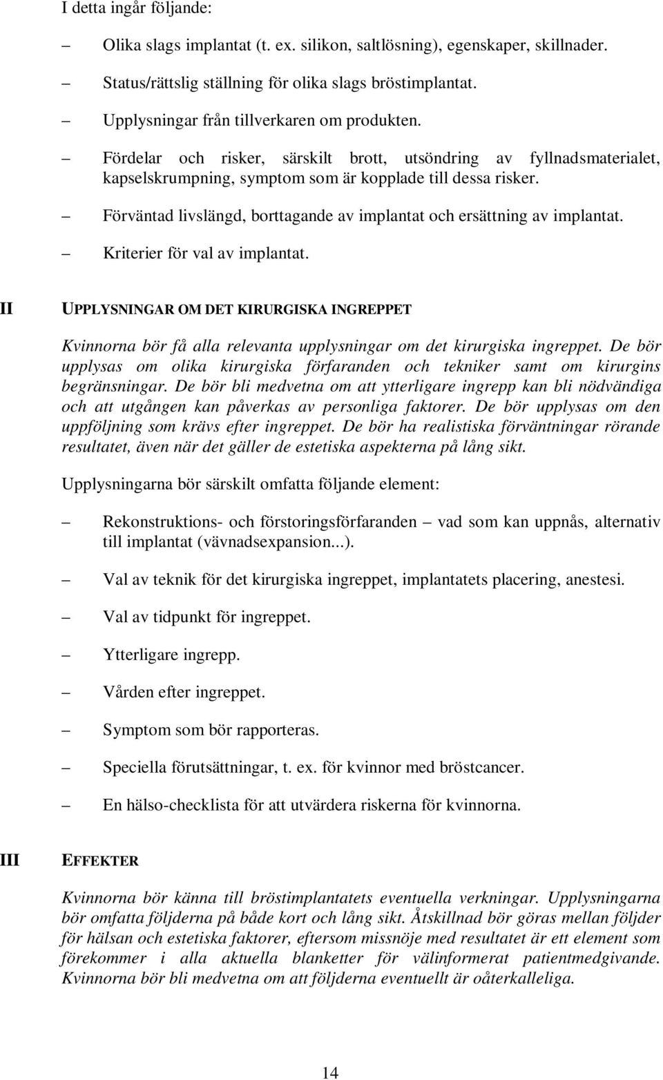 Förväntad livslängd, borttagande av implantat och ersättning av implantat. Kriterier för val av implantat.