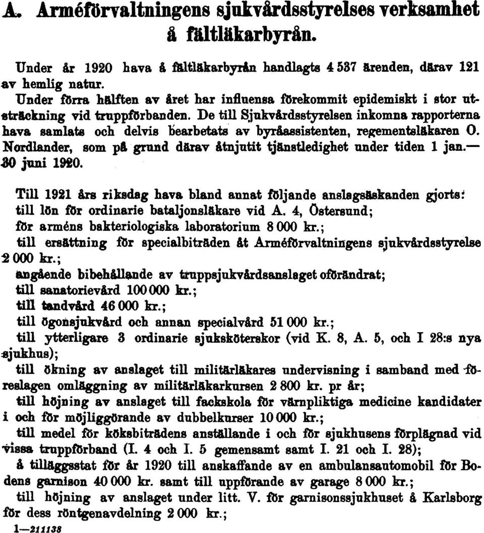 De till Sjukvårdsstyrelsen inkomna rapporterna hava samlats och delvis Bearbetats av byråassistenten, regementsläkaren O. Nordlander, som på grund därav åtnjutit tjänstledighet under tiden 1 jan.