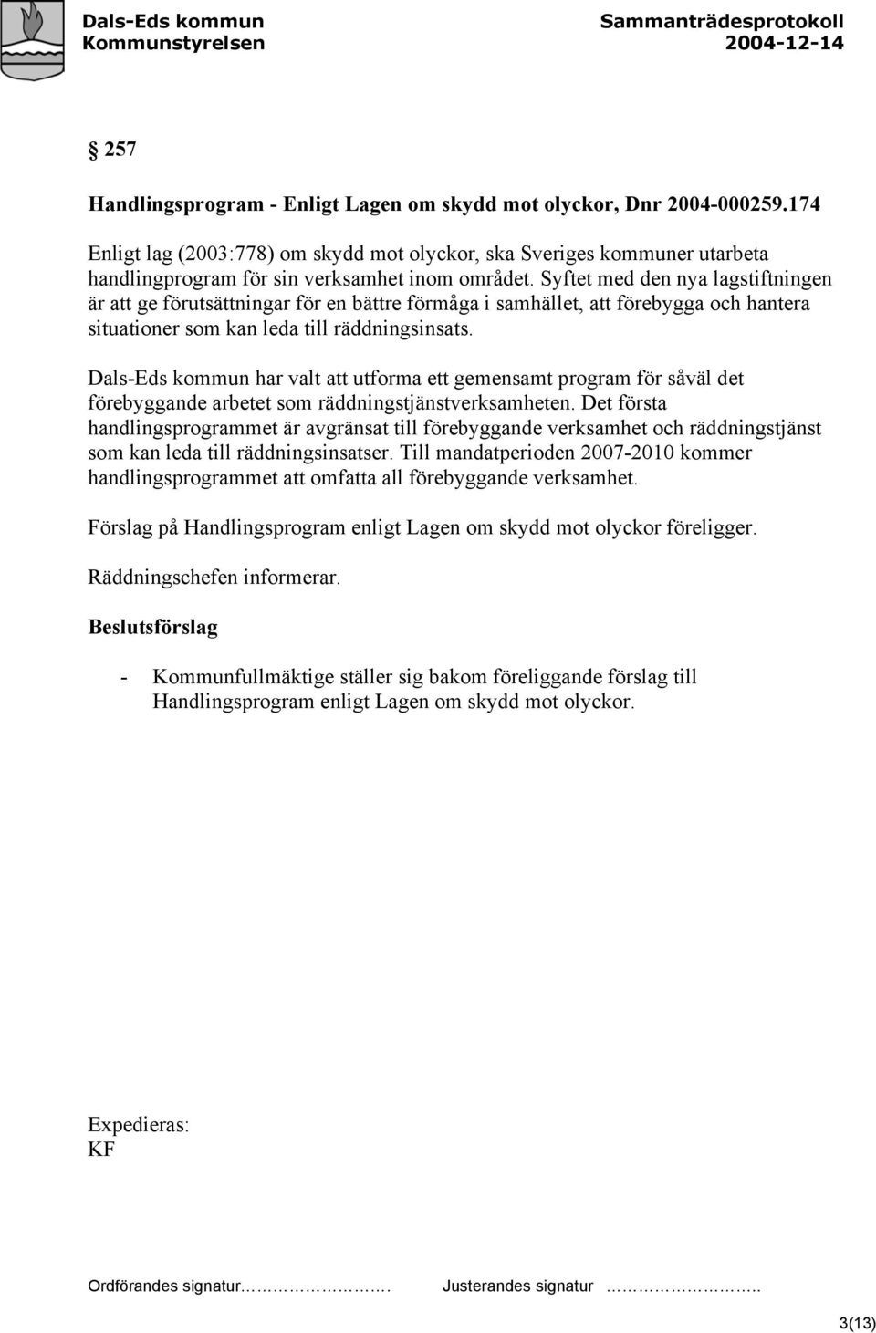 Syftet med den nya lagstiftningen är att ge förutsättningar för en bättre förmåga i samhället, att förebygga och hantera situationer som kan leda till räddningsinsats.