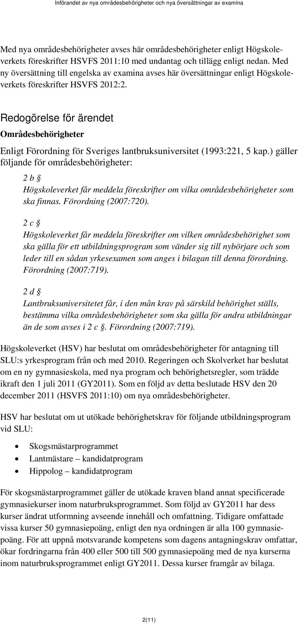 Redogörelse för ärendet Områdesbehörigheter Enligt Förordning för Sveriges lantbruksuniversitet (1993:221, 5 kap.