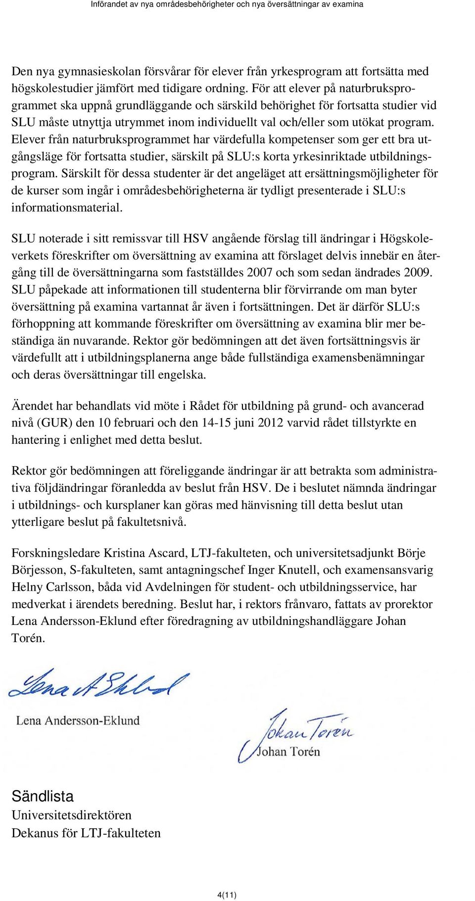 Elever från naturbruksprogrammet har värdefulla kompetenser som ger ett bra utgångsläge för fortsatta studier, särskilt på SLU:s korta yrkesinriktade utbildningsprogram.