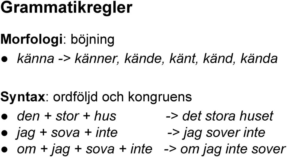 den + stor + hus -> det stora huset jag + sova + inte