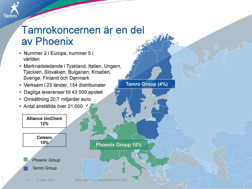 154 distribunaler Dagliga leveranser till 43 000 apotek Omsättning 20,7 miljarder euro Antal anställda över