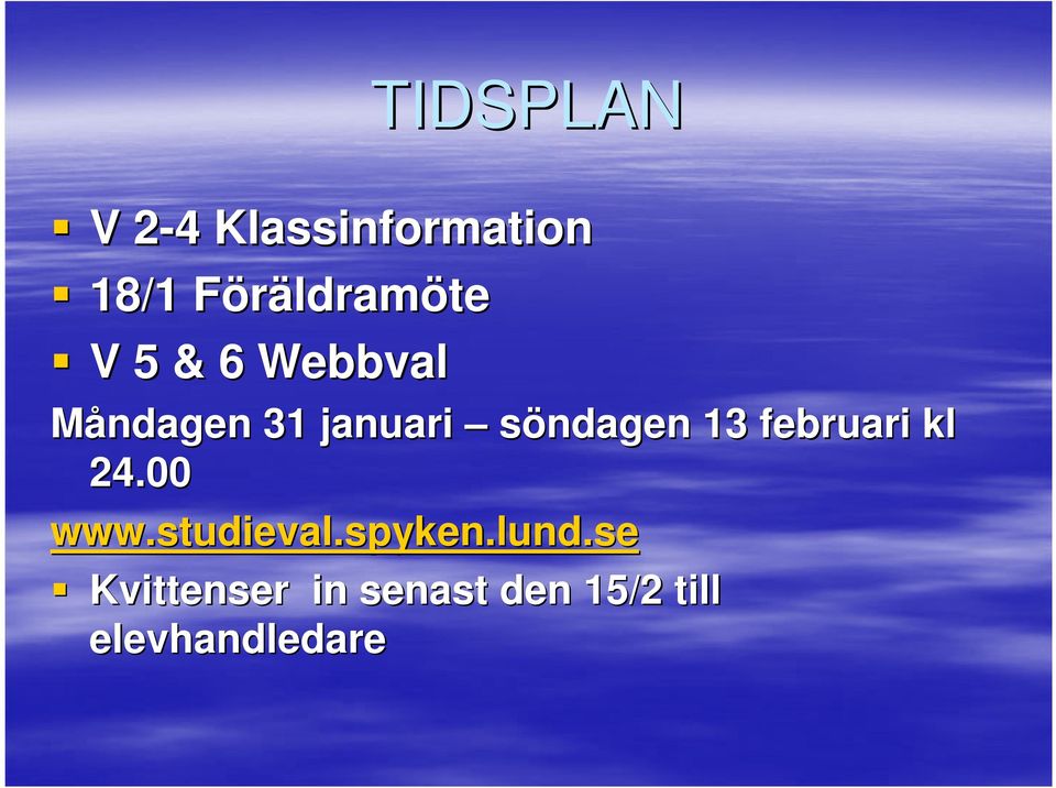 söndagen 13 februari kl 24.00 www.studieval.spyken.