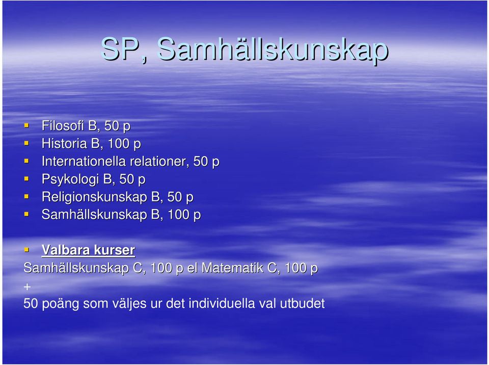 B, 50 p Samhällskunskap B, 100 p Valbara kurser Samhällskunskap C,
