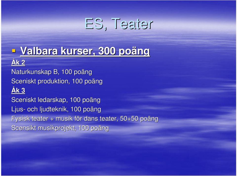 100 poäng Ljus- och ljudteknik, 100 poäng Fysisk teater + musik