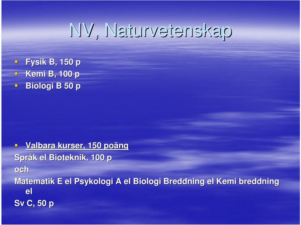 el Bioteknik, 100 p och Matematik E el Psykologi