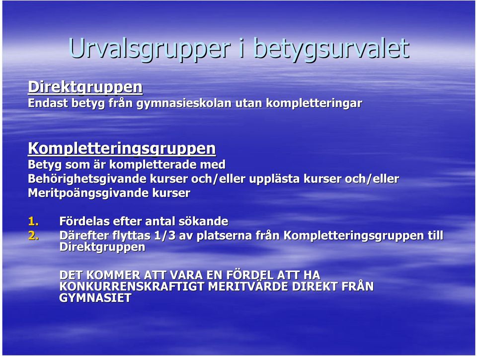 och/eller Meritpoängsgivande kurser 1. Fördelas efter antal sökandes 2.