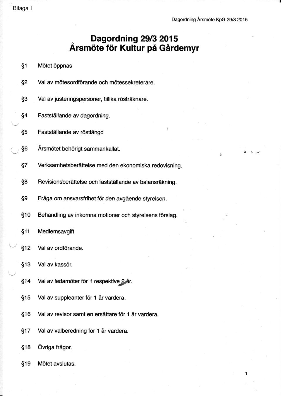 58 Revisionsberdttelse ochfastst illandeavbalansrikning. S9 Fr6ga om ansvarsfrihet for den avgdende styrelsen. 51O Behandllng av inkomna motioner och styrelsens f6rslag.