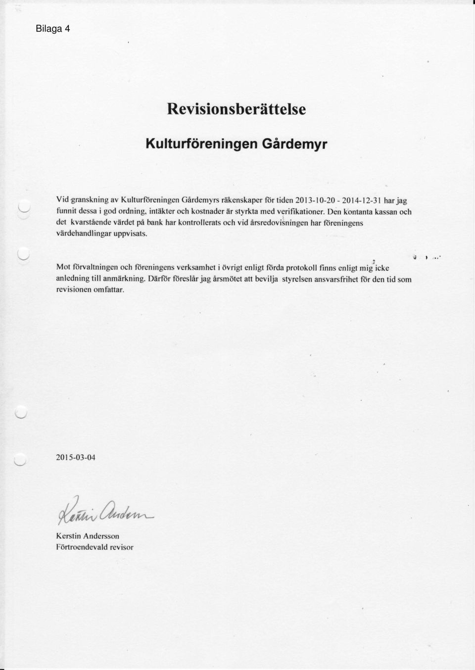 Drin kontanta kassn och det kvarstiende viindet pd bank har kontrollerab och vid flrsredovisningen har fbreningens vflrdehandl ingar upp'visats u 1"" : Mot