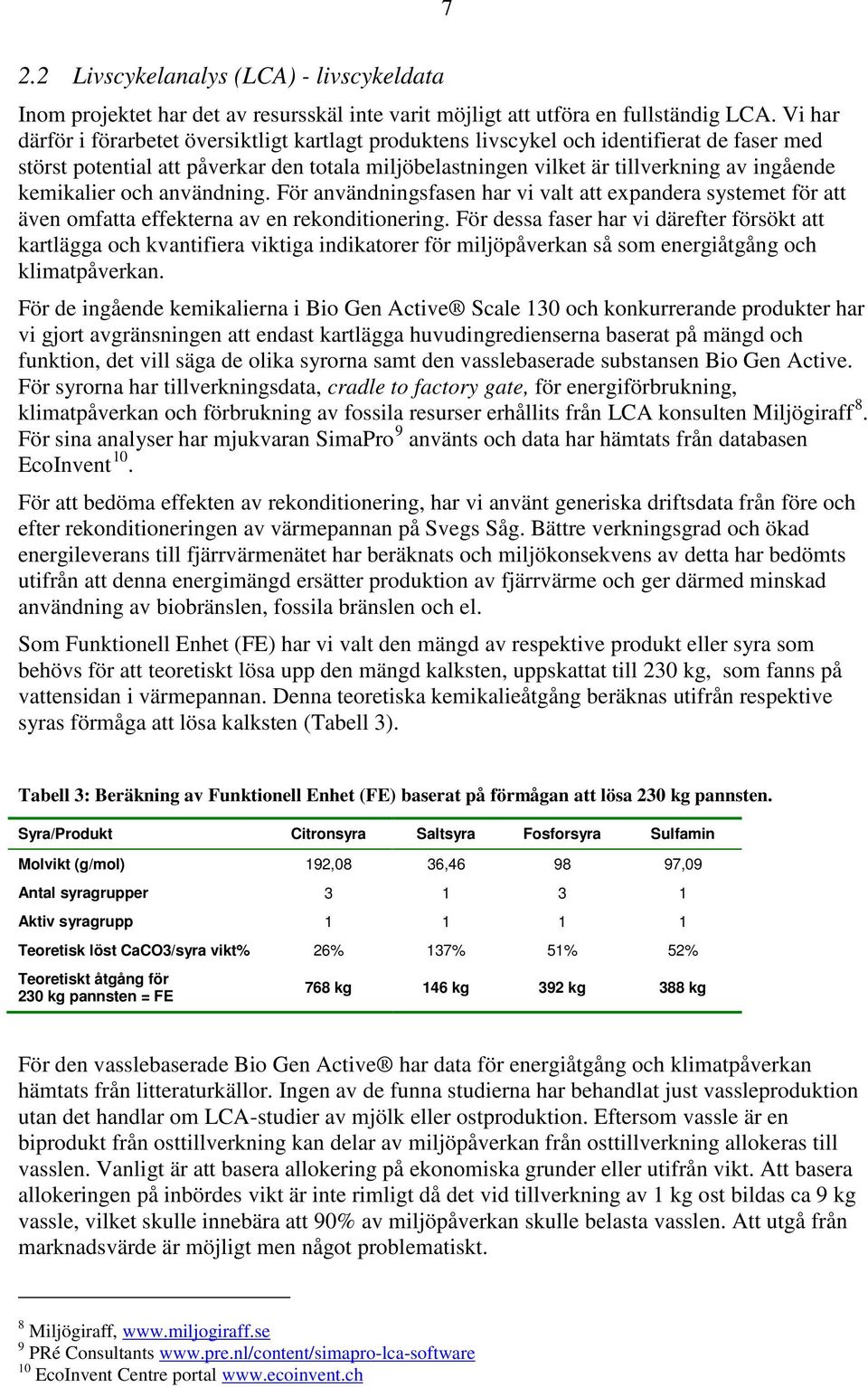 kemikalier och användning. För användningsfasen har vi valt att expandera systemet för att även omfatta effekterna av en rekonditionering.