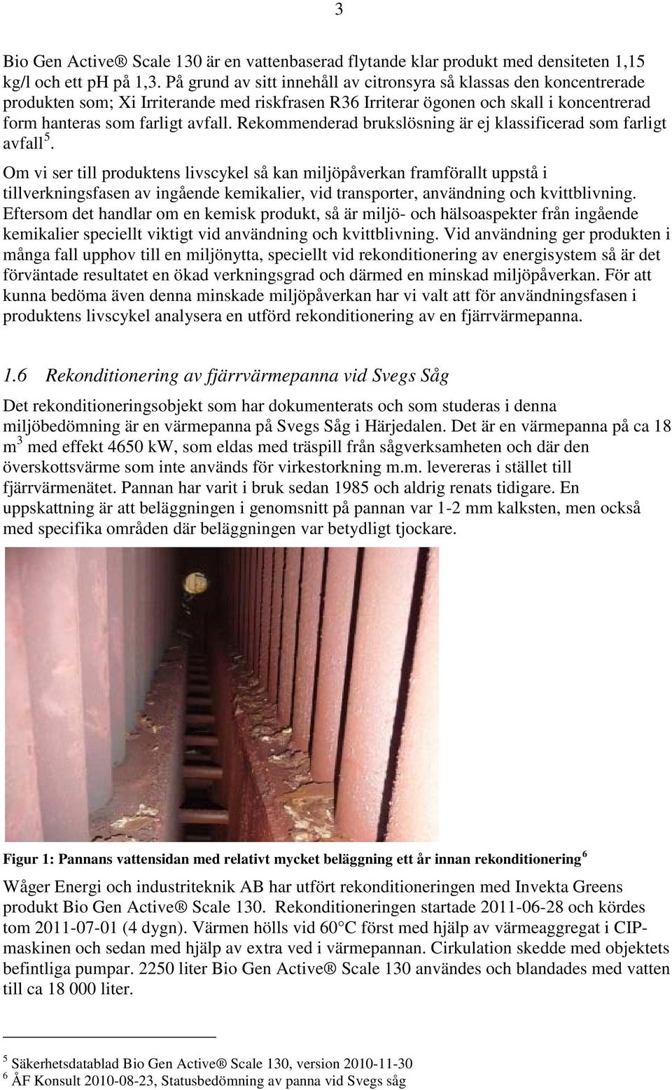 Rekommenderad brukslösning är ej klassificerad som farligt avfall 5.