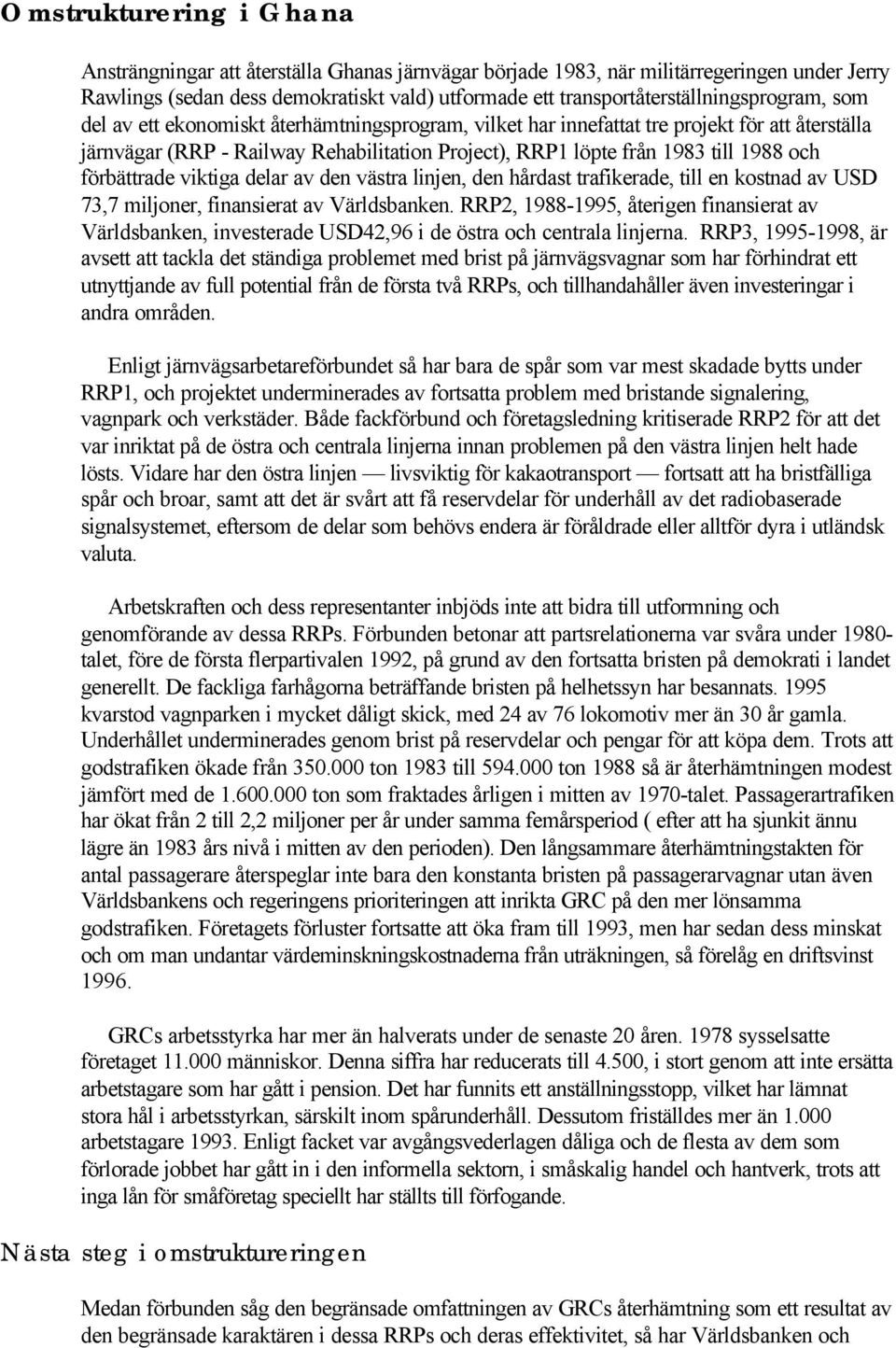 1983 till 1988 och förbättrade viktiga delar av den västra linjen, den hårdast trafikerade, till en kostnad av USD 73,7 miljoner, finansierat av Världsbanken.