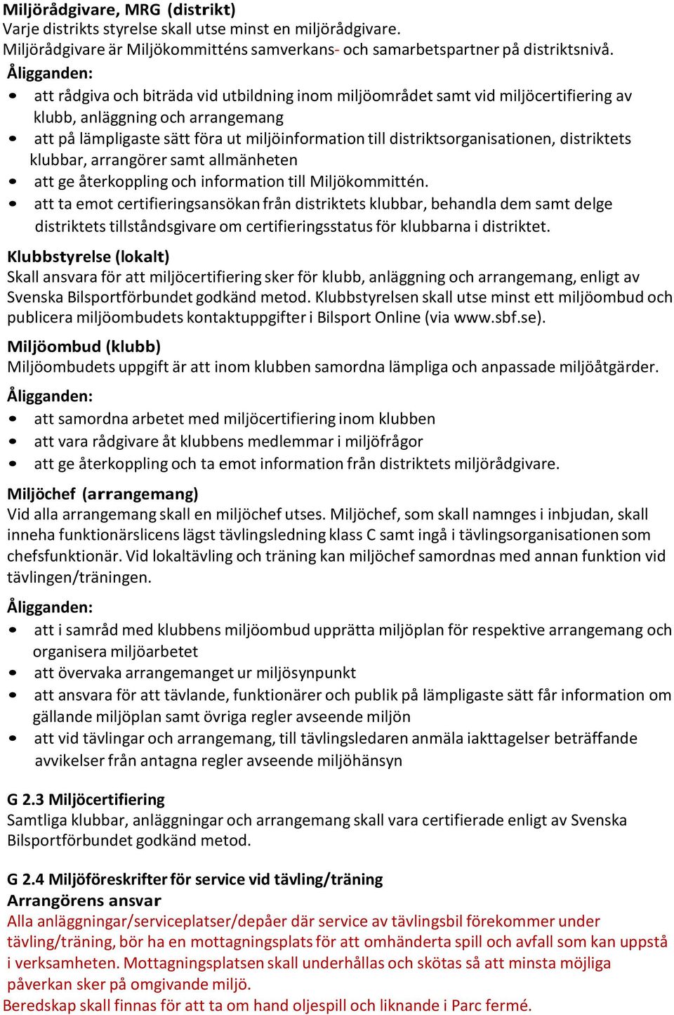 distriktets klubbar, arrangörer samt allmänheten att ge återkoppling och information till Miljökommittén.