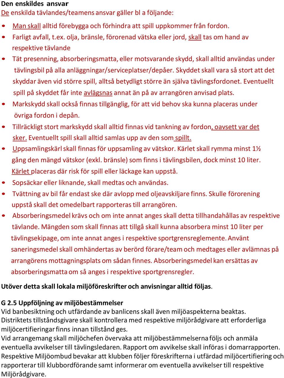 anläggningar/serviceplatser/depåer. Skyddet skall vara så stort att det skyddar även vid större spill, alltså betydligt större än själva tävlingsfordonet.