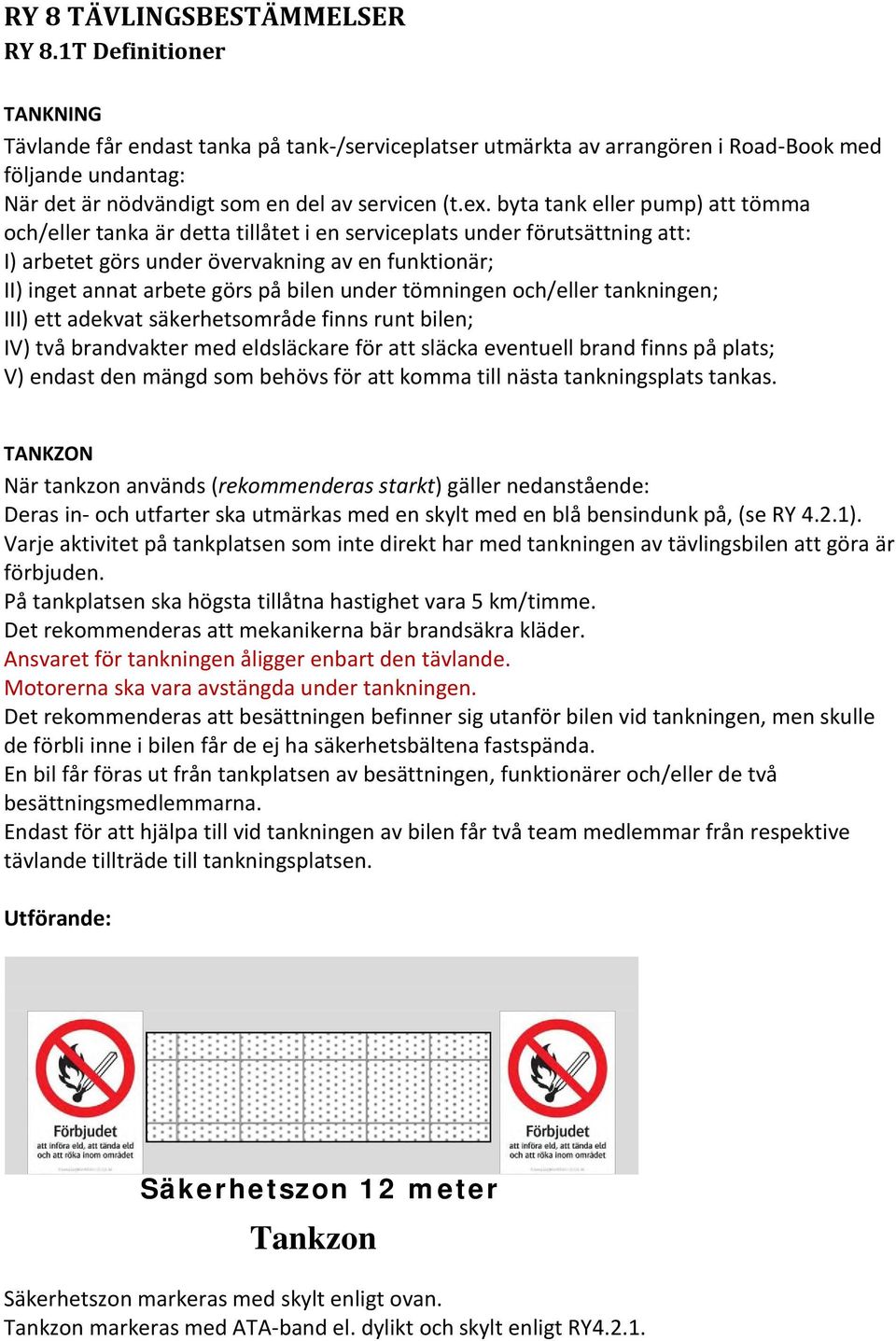 byta tank eller pump) att tömma och/eller tanka är detta tillåtet i en serviceplats under förutsättning att: I) arbetet görs under övervakning av en funktionär; II) inget annat arbete görs på bilen