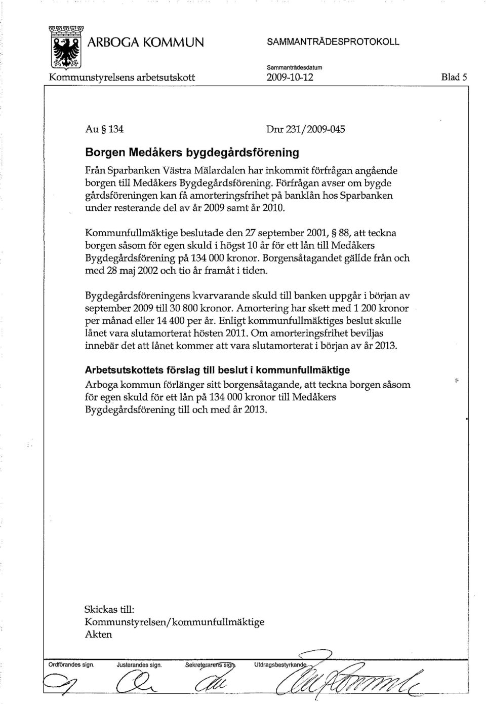 Kommunfullmäktige beslutade den 27 september 2001, 88, att teckna borgen såsom för egen skuld i högst 10 år för ett lån till Medåkers Bygdegårdsförening på 134 000 kronor.