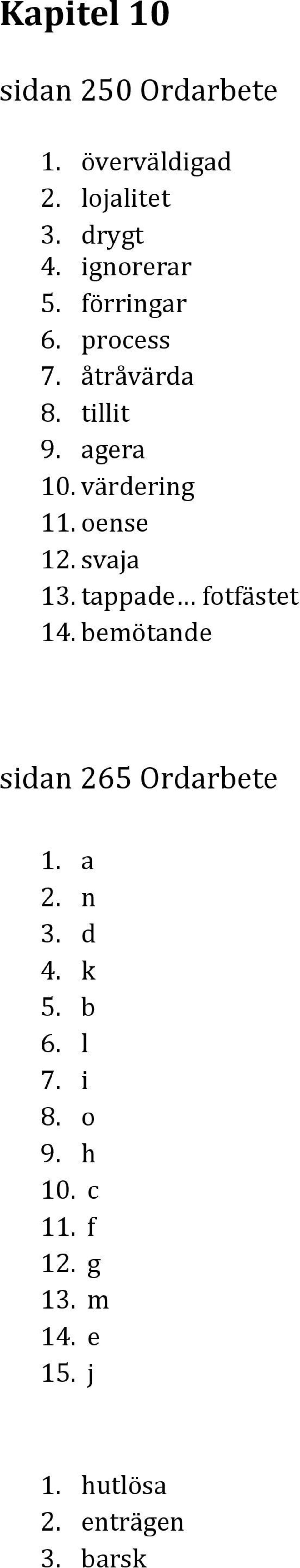 svaja 13. tappade fotfästet 14. bemötande sidan 265 Ordarbete 1. a 2. n 3. d 4. k 5.