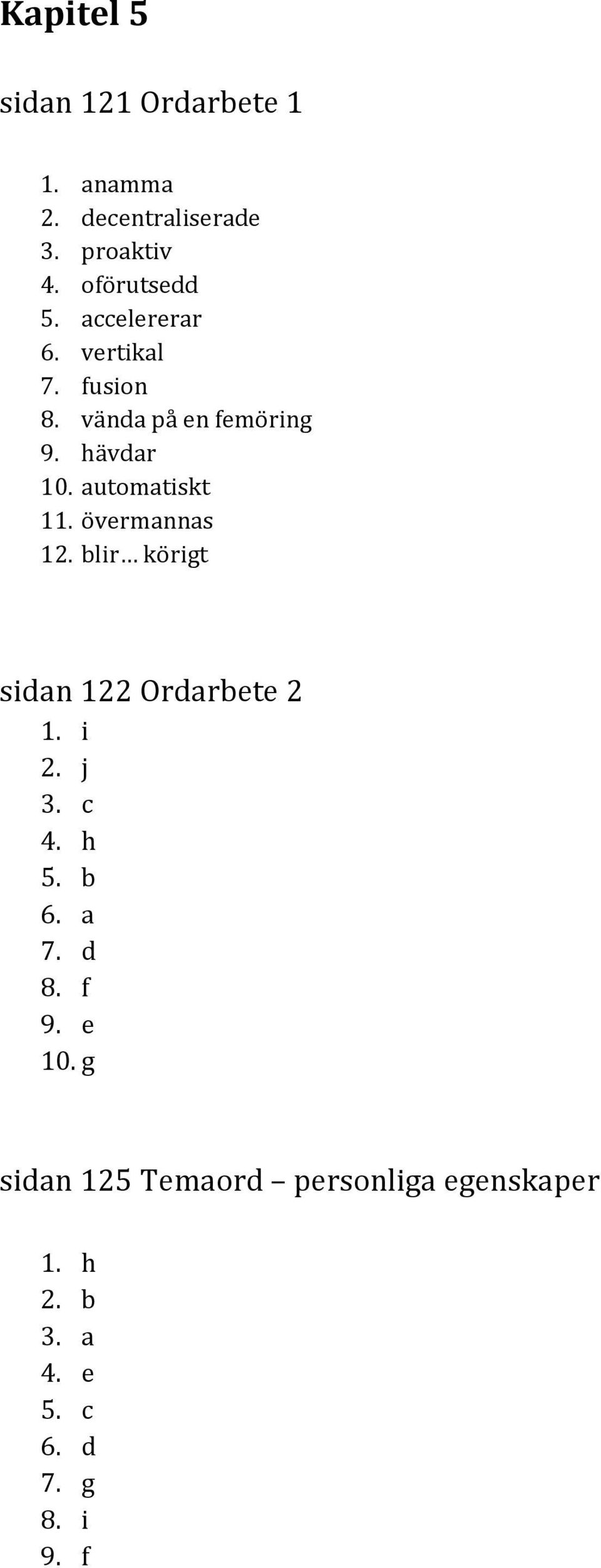 övermannas 12. blir körigt sidan 122 Ordarbete 2 1. i 2. j 3. c 4. h 5. b 6. a 7. d 8. f 9.