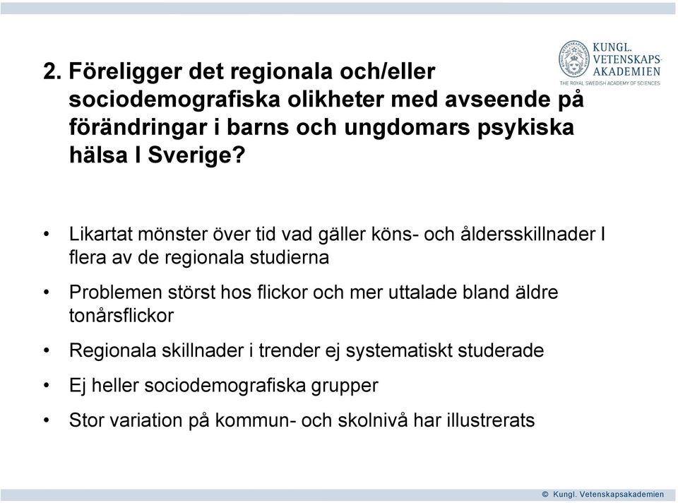 Likartat mönster över tid vad gäller köns- och åldersskillnader I flera av de regionala studierna Problemen störst