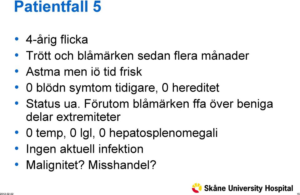 Förutom blåmärken ffa över beniga delar extremiteter 0 temp, 0 lgl, 0