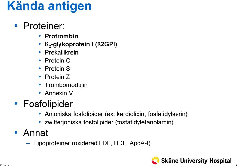 Fosfolipider Anjoniska fosfolipider (ex: kardiolipin, fosfatidylserin)