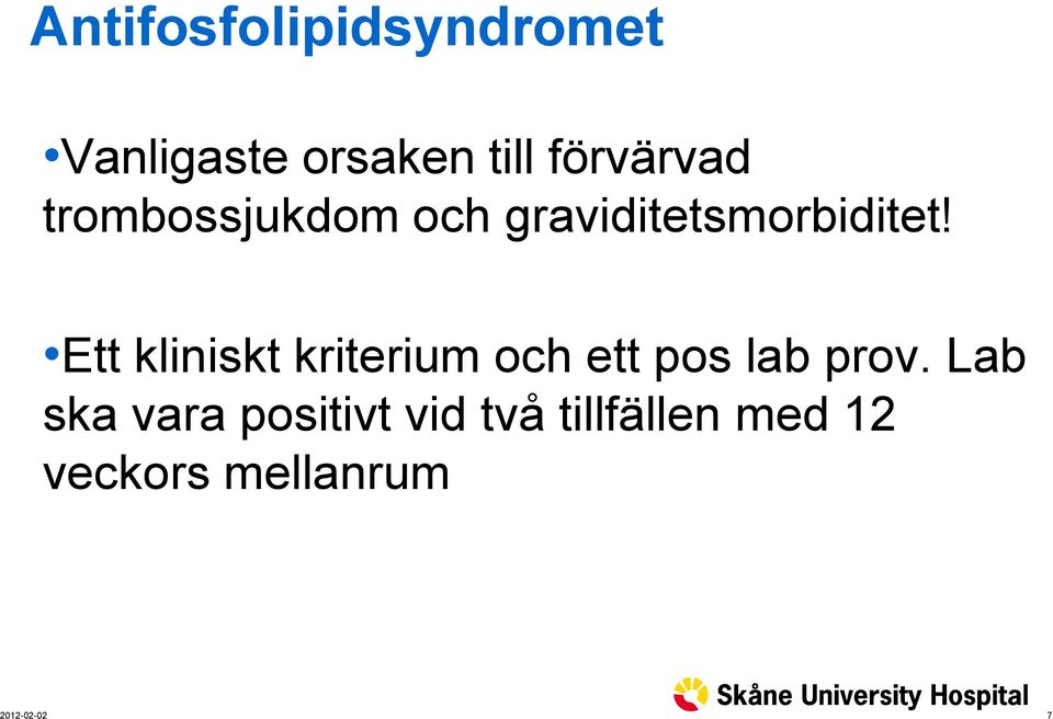 Ett kliniskt kriterium och ett pos lab prov.