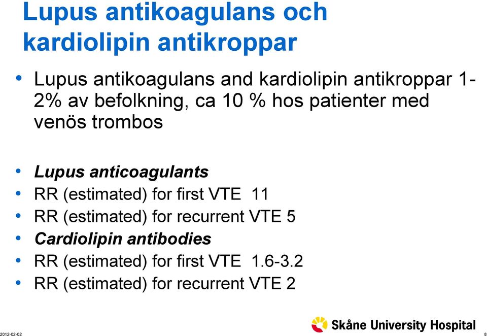 anticoagulants RR (estimated) for first VTE 11 RR (estimated) for recurrent VTE 5