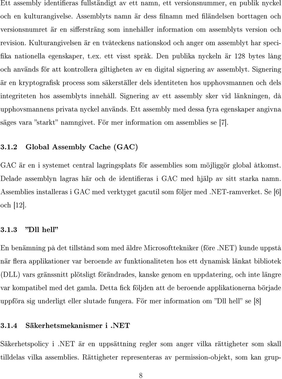 Kulturangivelsen är en tvåteckens nationskod och anger om assemblyt har speci- ka nationella egenskaper, t.ex. ett visst språk.