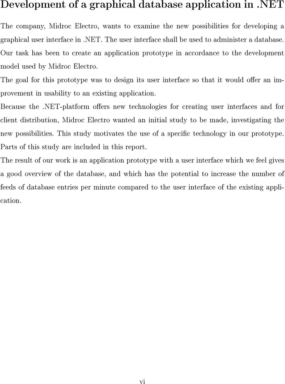 The goal for this prototype was to design its user interface so that it would oer an improvement in usability to an existing application. Because the.